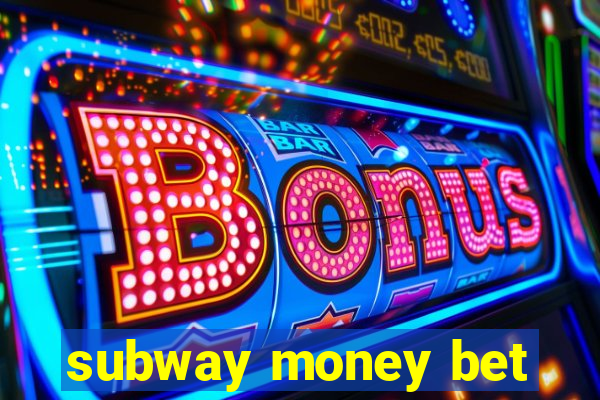 subway money bet